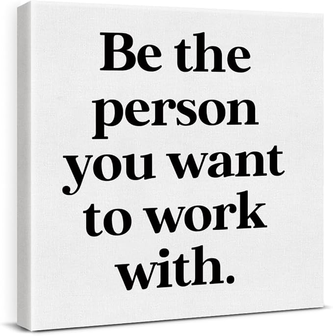 Be The Person You Want to Work
