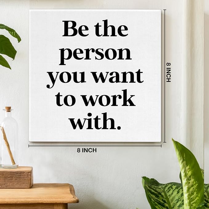 Be The Person You Want to Work